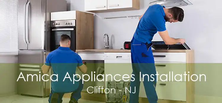 Amica Appliances Installation Clifton - NJ