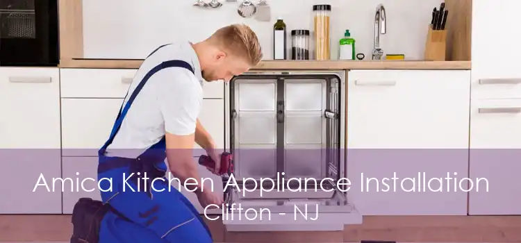 Amica Kitchen Appliance Installation Clifton - NJ