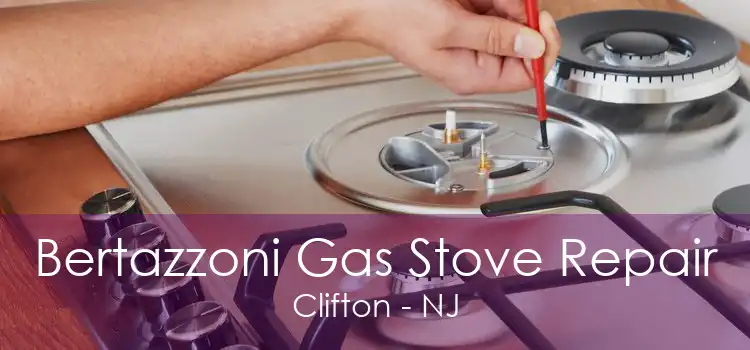 Bertazzoni Gas Stove Repair Clifton - NJ