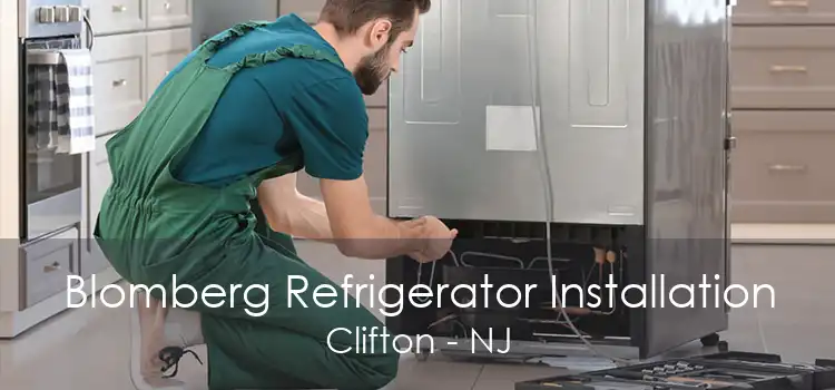 Blomberg Refrigerator Installation Clifton - NJ