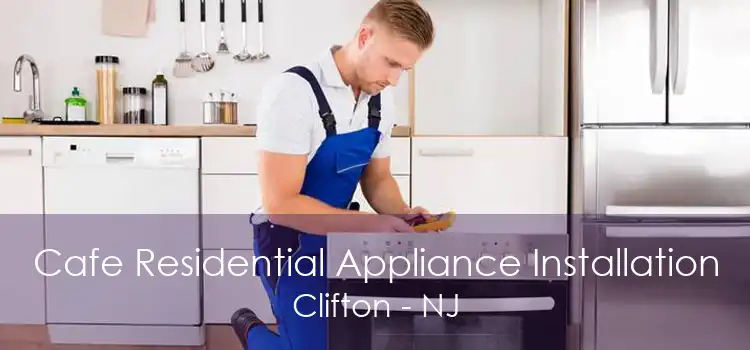 Cafe Residential Appliance Installation Clifton - NJ