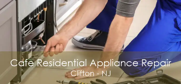 Cafe Residential Appliance Repair Clifton - NJ