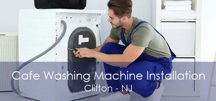 Cafe Washing Machine Installation Clifton - NJ