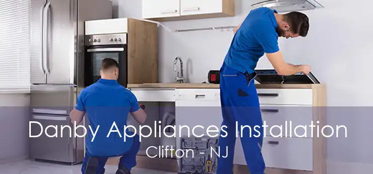 Danby Appliances Installation Clifton - NJ