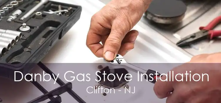 Danby Gas Stove Installation Clifton - NJ