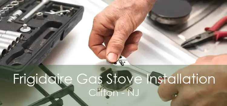 Frigidaire Gas Stove Installation Clifton - NJ