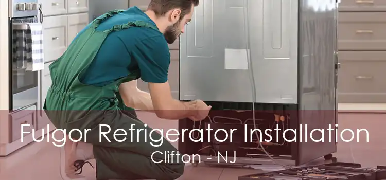 Fulgor Refrigerator Installation Clifton - NJ