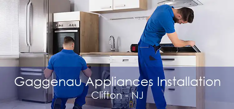 Gaggenau Appliances Installation Clifton - NJ