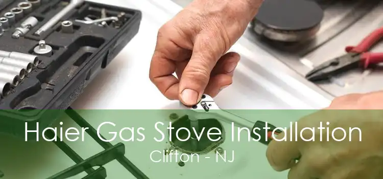 Haier Gas Stove Installation Clifton - NJ