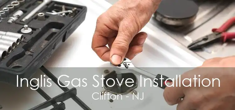 Inglis Gas Stove Installation Clifton - NJ