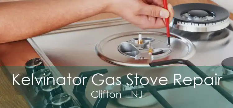 Kelvinator Gas Stove Repair Clifton - NJ