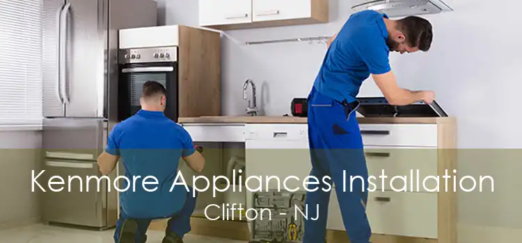 Kenmore Appliances Installation Clifton - NJ