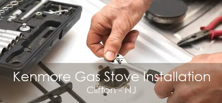 Kenmore Gas Stove Installation Clifton - NJ