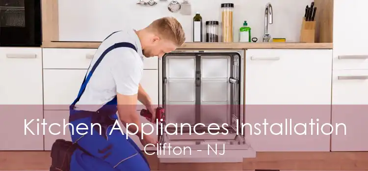 Kitchen Appliances Installation Clifton - NJ