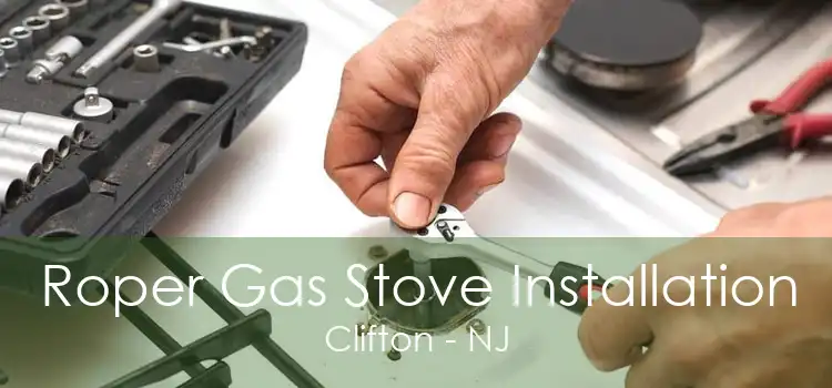 Roper Gas Stove Installation Clifton - NJ