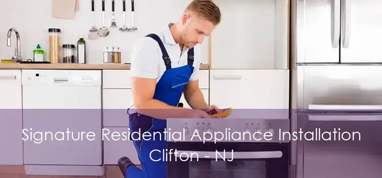 Signature Residential Appliance Installation Clifton - NJ