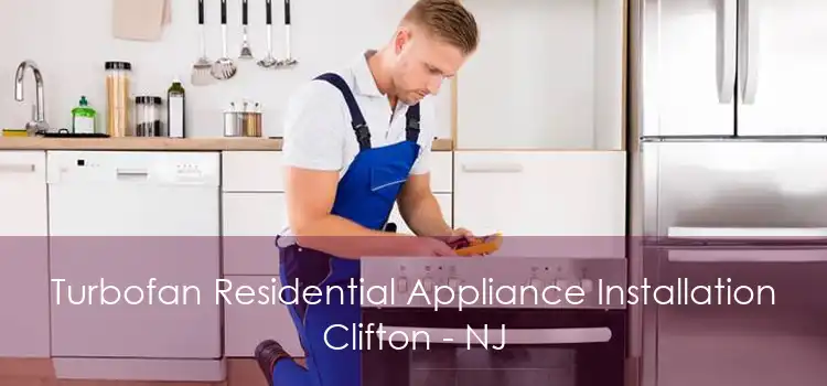 Turbofan Residential Appliance Installation Clifton - NJ