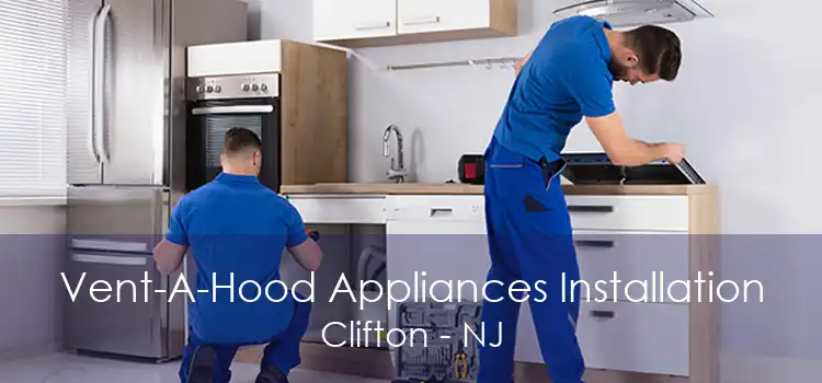 Vent-A-Hood Appliances Installation Clifton - NJ