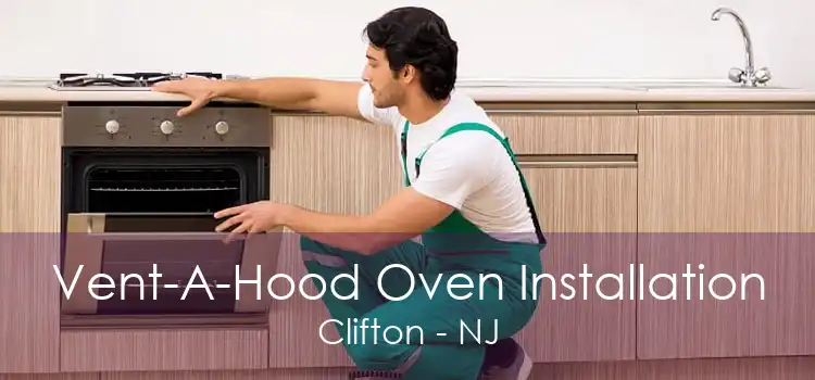 Vent-A-Hood Oven Installation Clifton - NJ