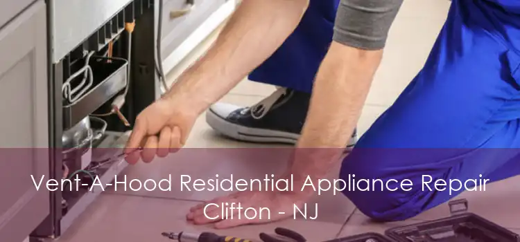 Vent-A-Hood Residential Appliance Repair Clifton - NJ