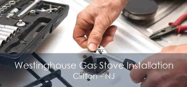 Westinghouse Gas Stove Installation Clifton - NJ