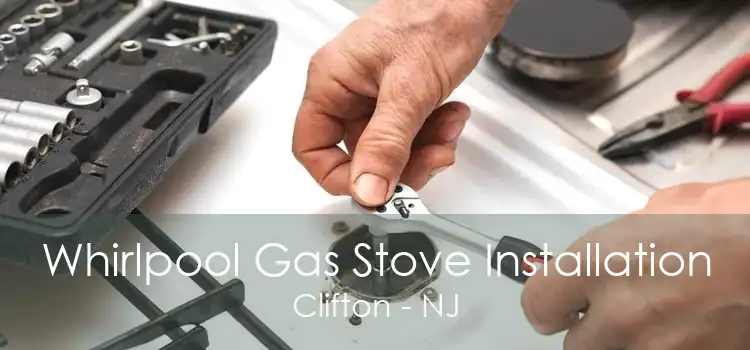 Whirlpool Gas Stove Installation Clifton - NJ