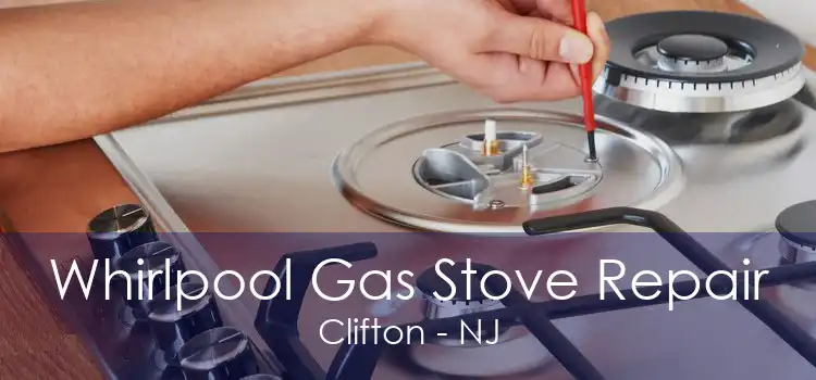 Whirlpool Gas Stove Repair Clifton - NJ