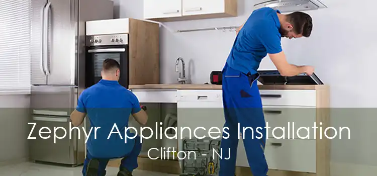 Zephyr Appliances Installation Clifton - NJ